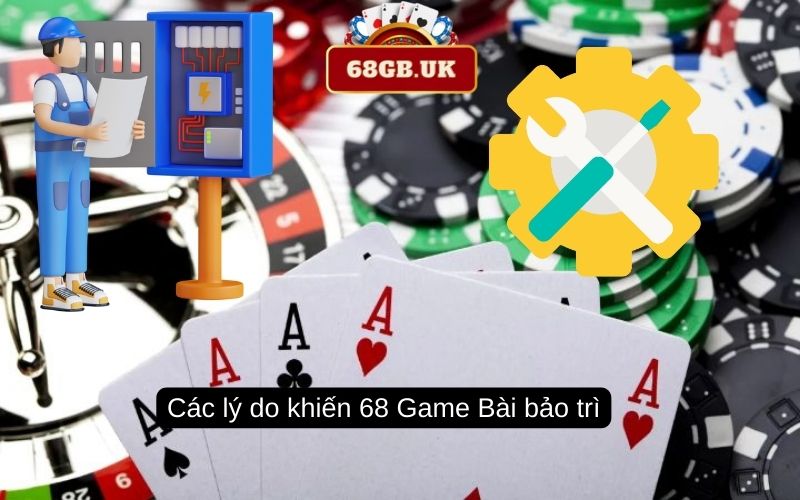 Các lý do khiến 68 Game Bài bảo trì