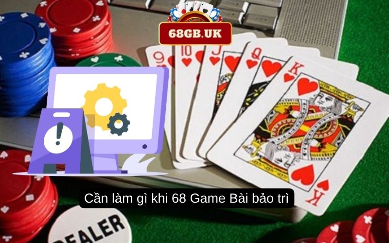 Cần làm gì khi 68 Game Bài bảo trì