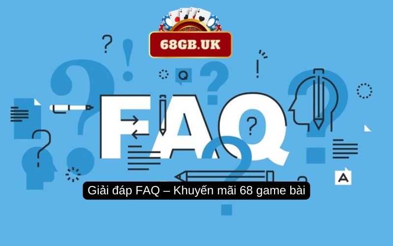 Giải đáp FAQ – Khuyến mãi 68 game bài