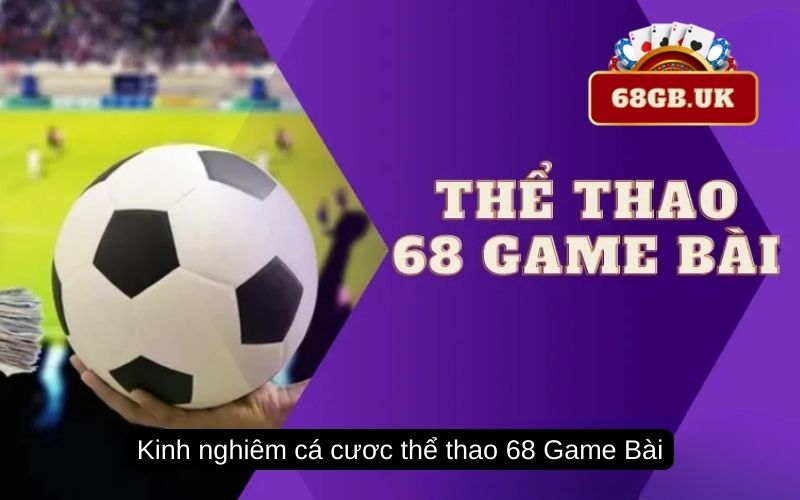 Kinh nghiêm cá cươc thể thao 68 Game Bài