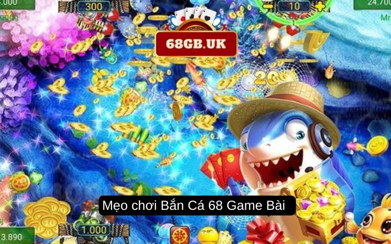 Mẹo chơi Bắn Cá 68 Game Bài