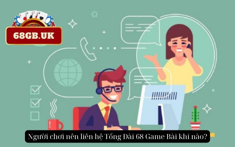 Người chơi nên liên hệ Tổng Đài 68 Game Bài khi nào?