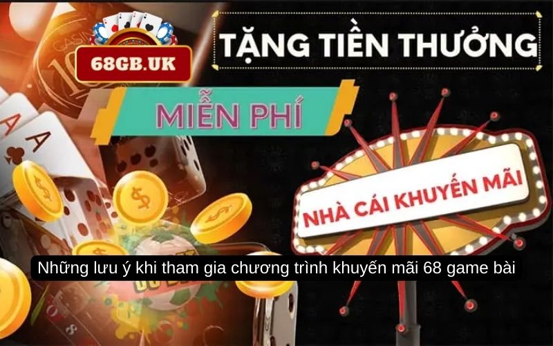 Những lưu ý khi tham gia chương trình khuyến mãi 68 game bài