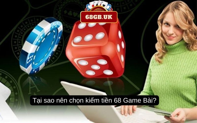 Tại sao nên chọn kiếm tiền 68 Game Bài?