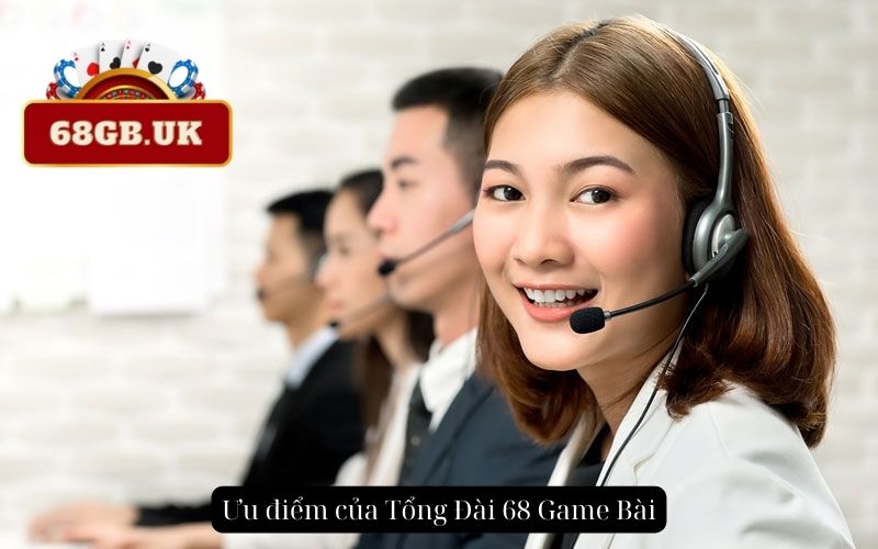 Ưu điểm của Tổng Đài 68 Game Bài